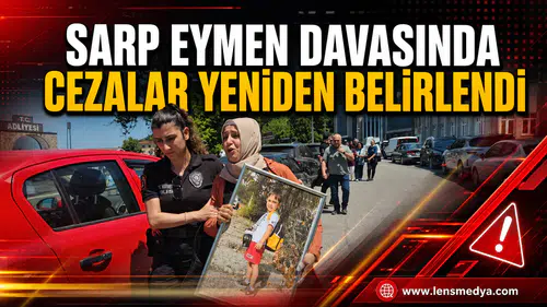 SARP EYMEN DAVASINDA CEZALAR YENİDEN BELİRLENDİ