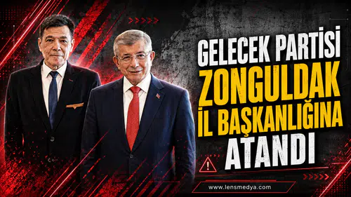 Gelecek Partisi Zonguldak İl Başkanlığına atandı