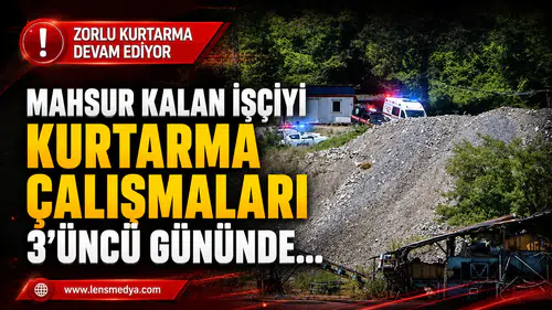MADENDE MAHSUR KALAN İŞÇİYİ KURTARMA ÇALIŞMALARI 3’ÜNCÜ GÜNÜNDE