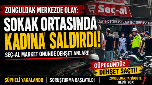 ZONGULDAK’TA SOKAK ORTASINDA KADINA SALDIRI
