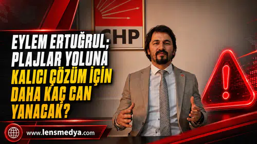 EYLEM ERTUĞRUL; PLAJLAR YOLUNA KALICI ÇÖZÜM İÇİN DAHA KAÇ CAN YANACAK?