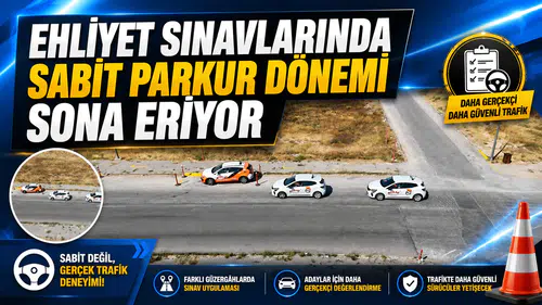 EHLİYET SINAVLARINDA EZBER DÖNEMİ BİTİYOR: SABİT PARKUR TARİHE KARIŞIYOR
