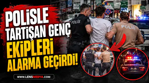 POLİSLE TARTIŞAN GENÇ EKİPLERİ ALARMA GEÇİRDİ