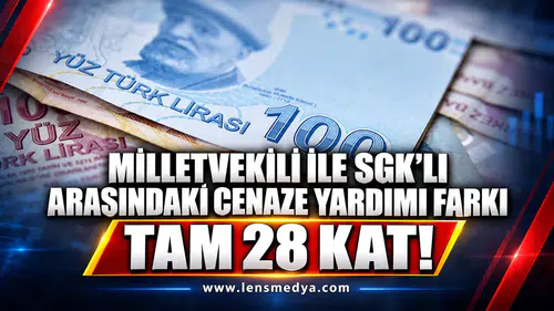 Milletvekili ile SGK’lı arasındaki cenaze yardımı farkı şaşırttı: Tam 28 kat!