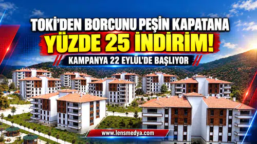 TOKİ’DEN BORCUNU PEŞİN KAPATANA YÜZDE 25 İNDİRİM