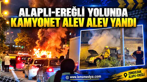 ALAPLI-EREĞLİ YOLUNDA KAMYONET ALEV ALEV YANDI