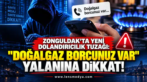 ZONGULDAK’TA YENİ DOLANDIRICILIK TUZAĞI: “DOĞALGAZ BORCUNUZ VAR” YALANINA DİKKAT!