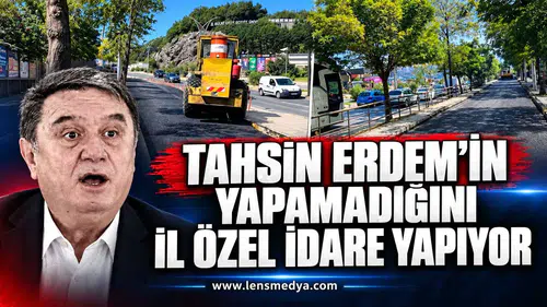 Tahsin Erdem'in yapamadığını İl Özel İdare yapıyor!
