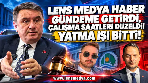 Lens Medya Haber gündeme getirdi, yatma işi bitti!