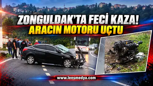 ZONGULDAK’TA FECİ KAZA: OTOMOBİLİN MOTORU YERİNDEN KOPTU