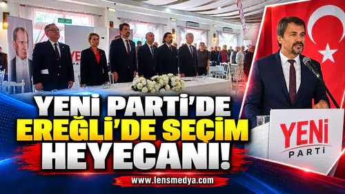 Yeni Parti'de Ereğli'de seçim heyecanı!