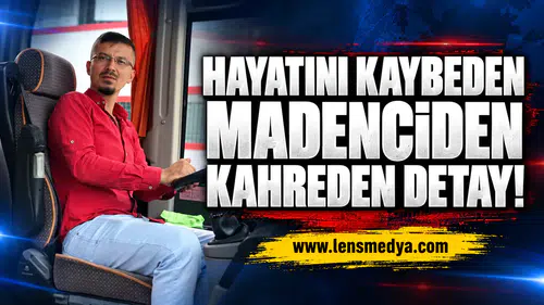 Hayatını kaybeden madenciden kahreden detay!
