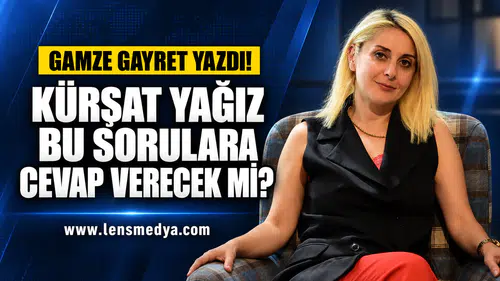 Kürşat Yağız bu sorulara cevap verecek mi?