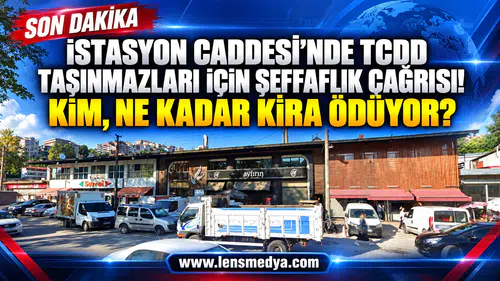 İSTASYON CADDESİ’NDE TCDD TAŞINMAZLARI İÇİN ŞEFFAFLIK ÇAĞRISI... KİM, NE KADAR KİRA ÖDÜYOR?