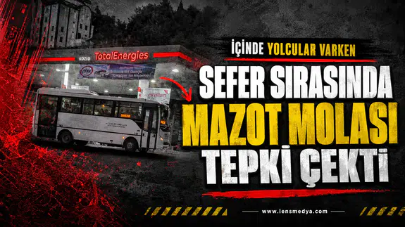 Sefer sırasında mazot molası tepki çekti!