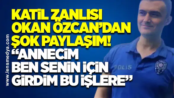 “ANNECİM BEN SENİN İÇİN GİRDİM BU İŞLERE”