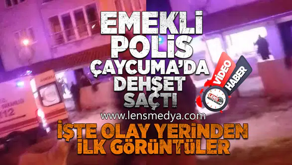 Çaycuma'da emekli polis memur dehşet saçtı... İşte olay yerinden ilk görüntüler!