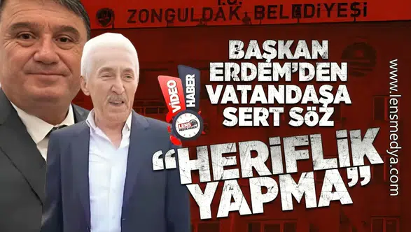 Erdem’den Vatandaşa Sert Söz: “Heriflik Yapma!”