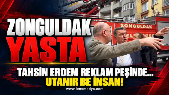 Zonguldak yasta, Tahsin Erdem reklam peşinde!