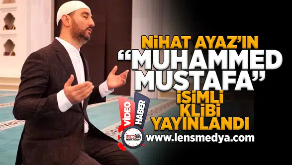 Nihat Ayaz'ın "Muhammed Mustafa" isimli klibi yayınlandı!