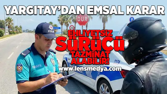 Ehliyetsiz sürücü tazminat alabilir!
