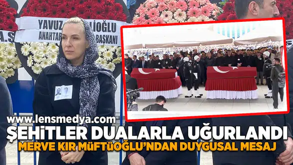Şehitler dualarla uğurlandı!