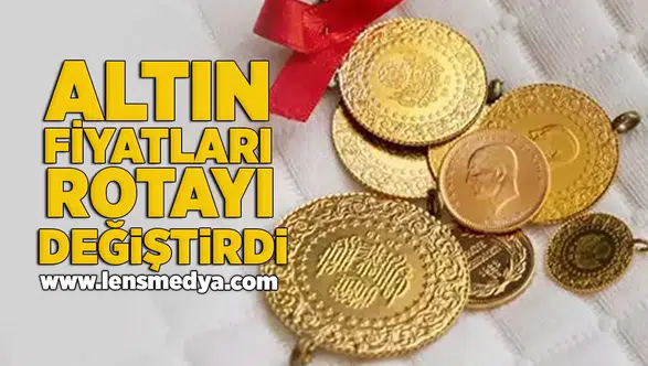 Altın fiyatları rotayı değiştirdi