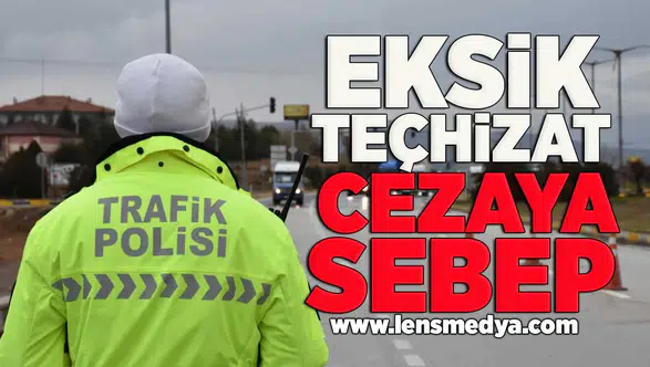 Eksik teçhizat cezaya sebep