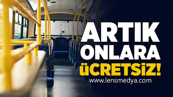 Artık onlara toplu taşıma ücretsiz!