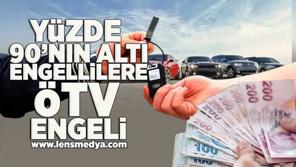 Yüzde 90'nın altı engellilere ötv şoku