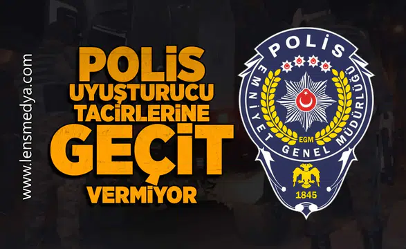 Polis uyuşturucu tacirlerine geçit vermiyor!