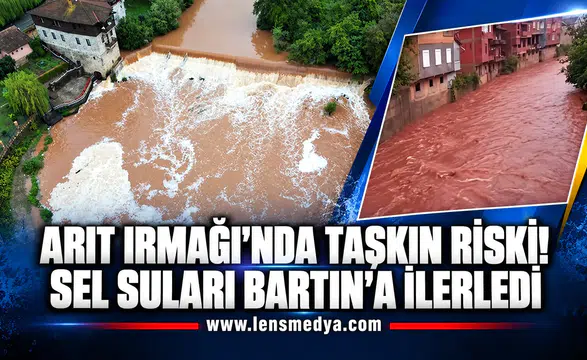 ARIT IRMAĞI’NDA TAŞKIN RİSKİ! SEL SULARI BARTIN’A İLERLEDİ