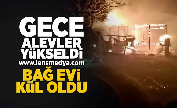 Bağ evi kül oldu!