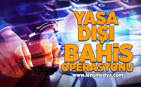 Yasa dışı bahis operasyonu!