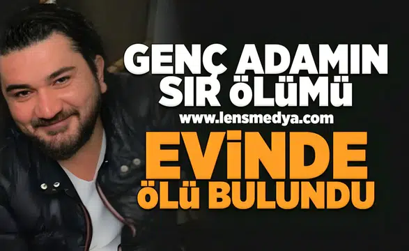 Genç adamın sır ölümü!