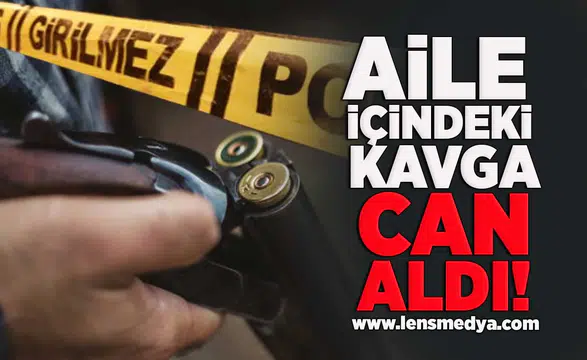 Aile içindeki kavga can aldı