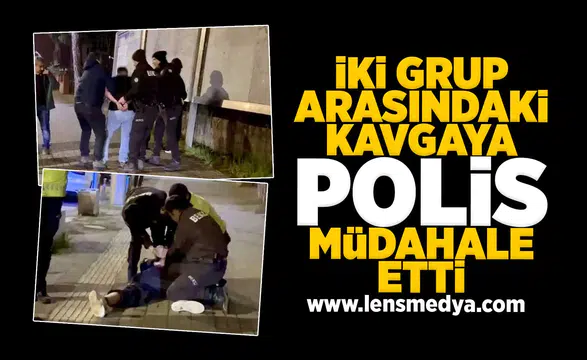 İki grup arasındaki kavgaya polisin müdahalesi sert oldu!