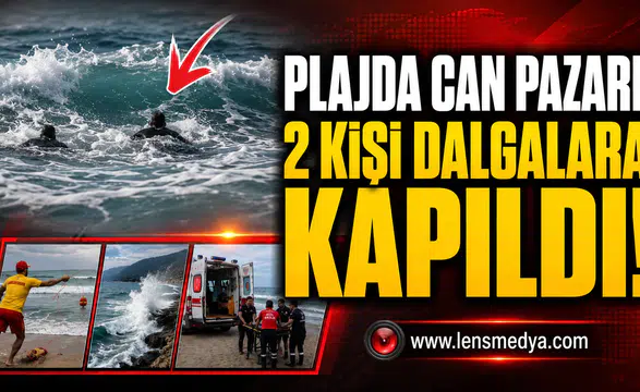PLAJDA CAN PAZARI: 2 KİŞİ DALGALARA KAPILDI!
