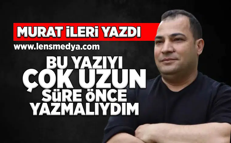 Bu yazıyı çok uzun süre önce yazmalıydım!