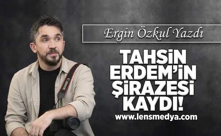 Tahsin Erdem'in şirazesi kaydı!
