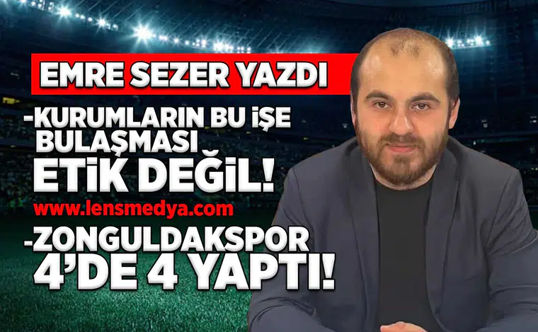 Kurumların bu işe bulaşması etik değil / Zonguldakspor 4'de 4 yaptı