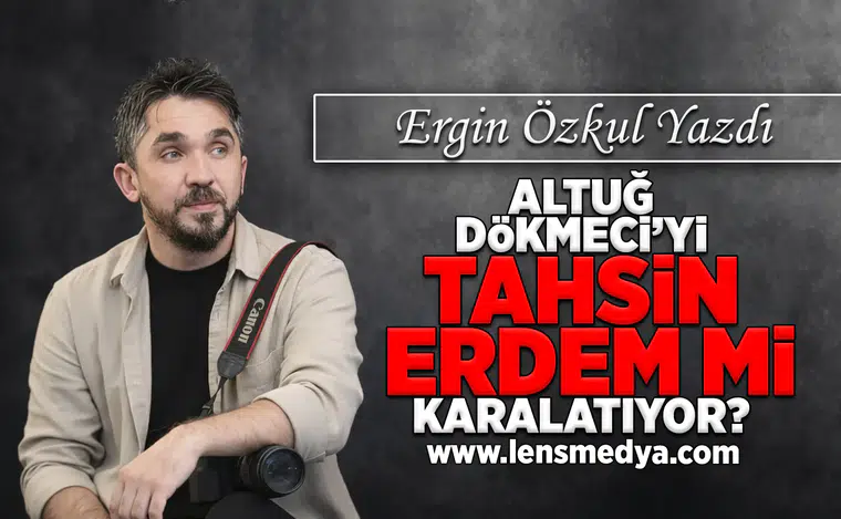 Altuğ Dökmeci'yi Tahsin Erdem mi karalatıyor?