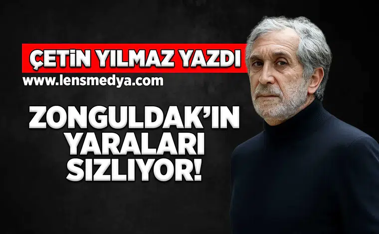 Zonguldak'ın yaraları sızlıyor!