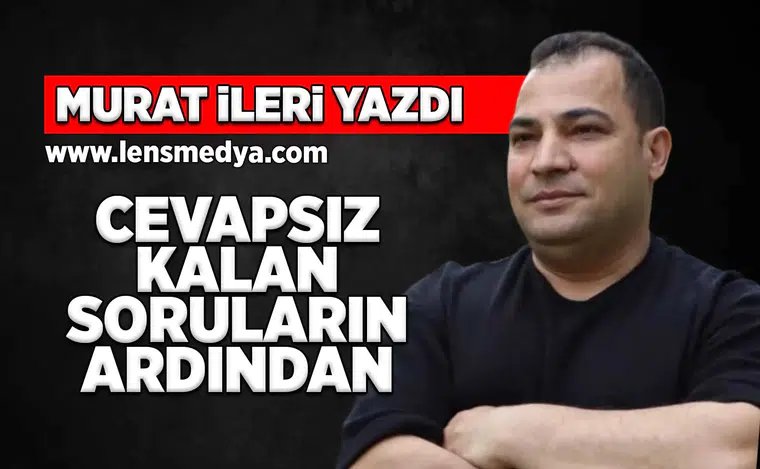 Cevapsız kalan soruların ardından