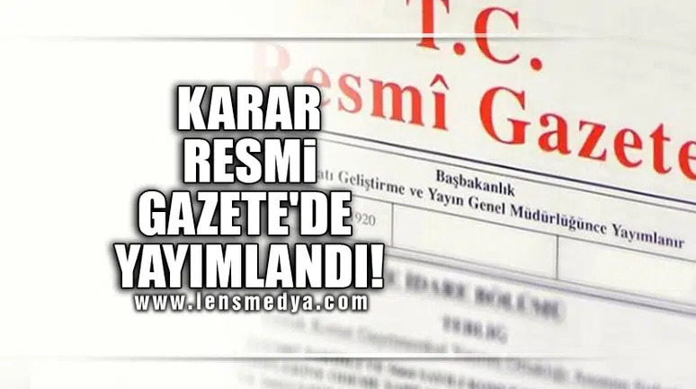 KARAR RESMİ GAZETE'DE YAYIMLANDI