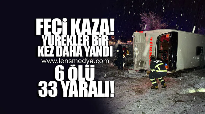 FECİ KAZA: 6 ÖLÜ 33 YARALI
