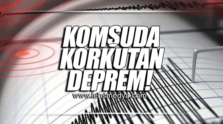 KOMŞUDA KORKUTAN DEPREM!