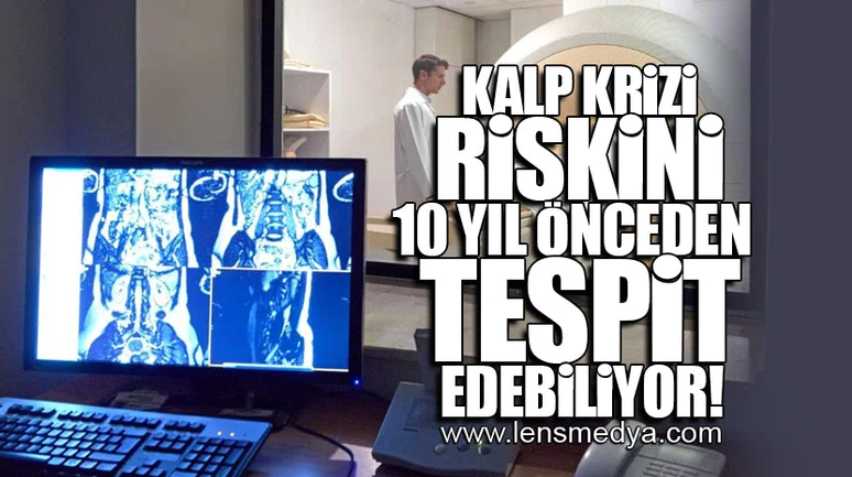 KALP KRİZİ RİSKİNİ 10 YIL ÖNCEDEN TESPİT EDEBİLİYOR!