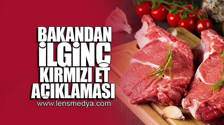 Bakandan 'ilginç' kırmızı et açıklaması!