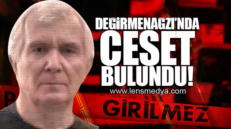 DEĞİRMENAĞZI'NDA CESET BULUNDU!